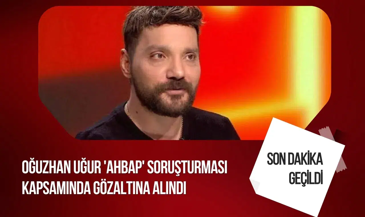 Ahbap soruşturmasında Oğuzhan Uğur gözaltına alındı