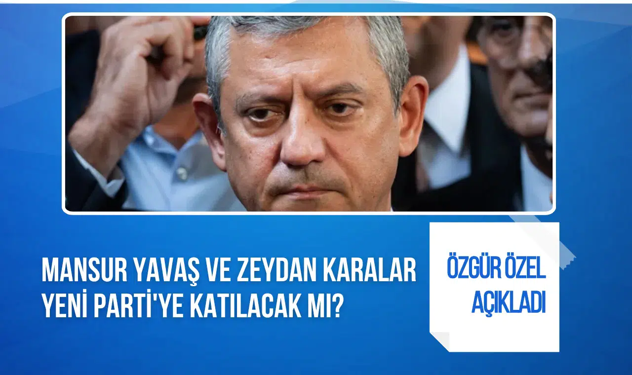 Özgür Özel'den Mansur Yavaş ve Zeydan Karalar açıklaması: Yeni Parti'ye katılacaklar mı?