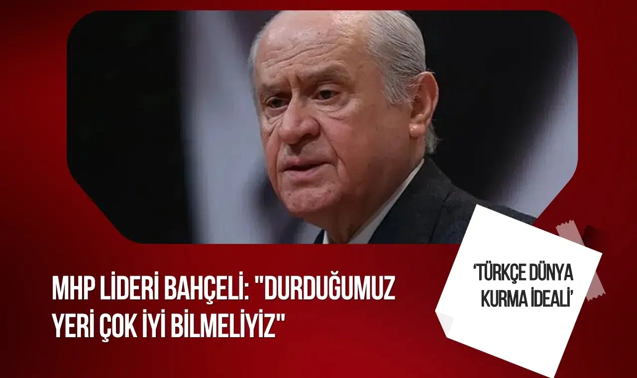 Bahçeli'den "Türk ve Türkiye Yüzyılı" mesajı: Dünyadaki değişimi doğru okumalıyız