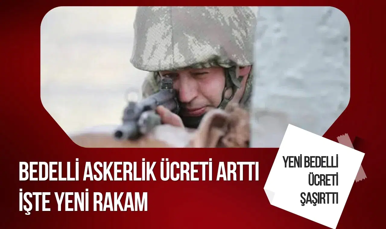 Bedelli askerlik ücreti 472 bin 653 liraya yükseldi