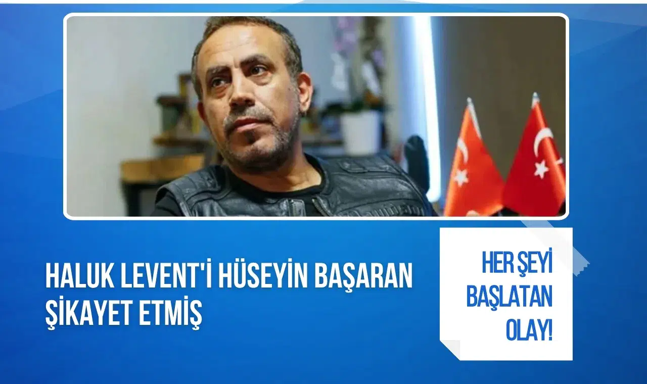 Haluk Levent soruşturmasının Hüseyin Başaran'ın şikayetiyle başladığı iddiası