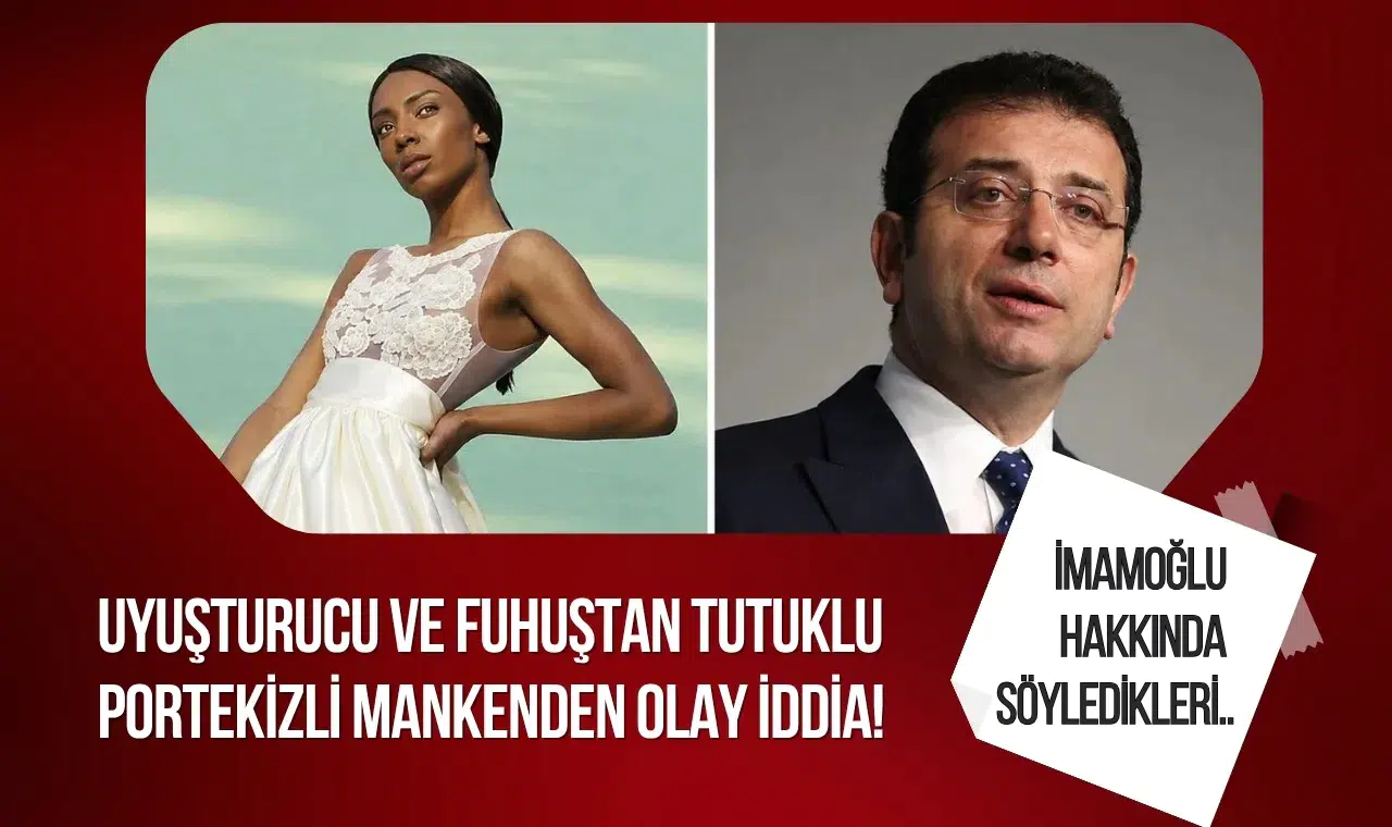 Portekizli modelin ifadeleri soruşturmada: İmamoğlu, Haluk Levent ve Emir Sarıgül hakkında iddialar