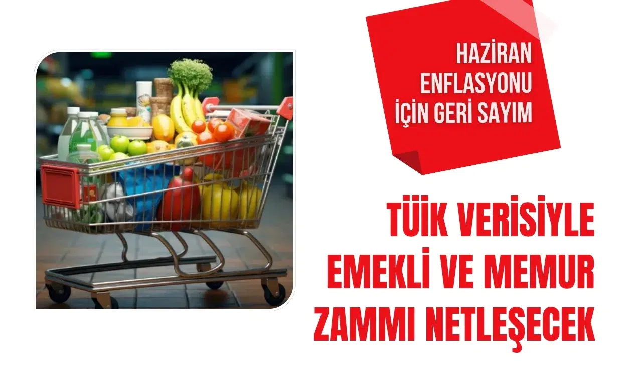 Haziran enflasyonu için geri sayım: TÜİK verisiyle emekli ve memur zammı netleşecek