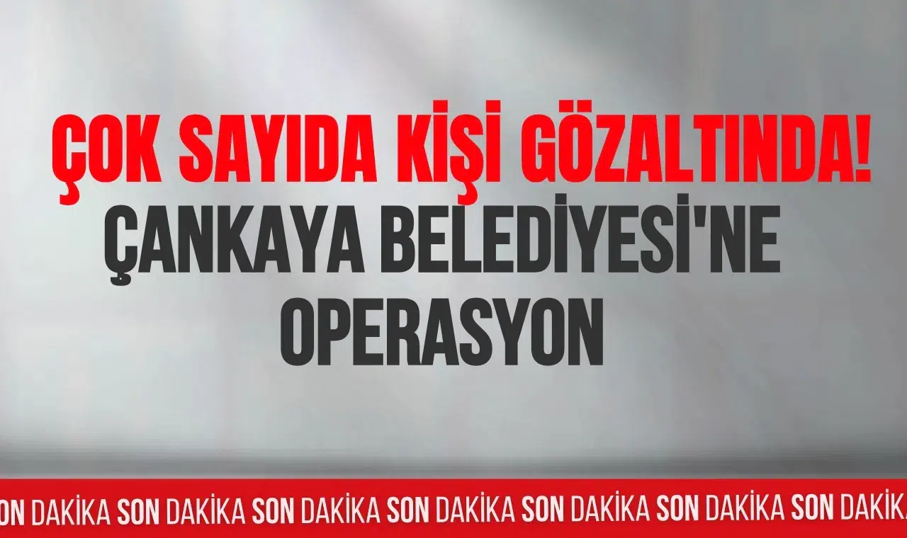 Çankaya Belediyesi'ne operasyon: Belediye Başkanı dahil 36 kişi hakkında gözaltı kararı