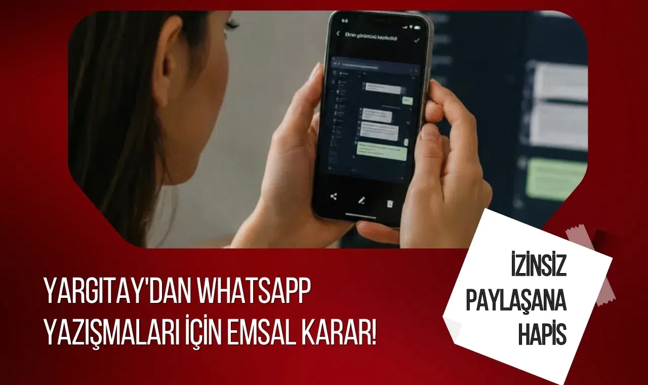 Yargıtay'dan WhatsApp yazışmaları için emsal karar! İzinsiz paylaşana hapis yolu göründü