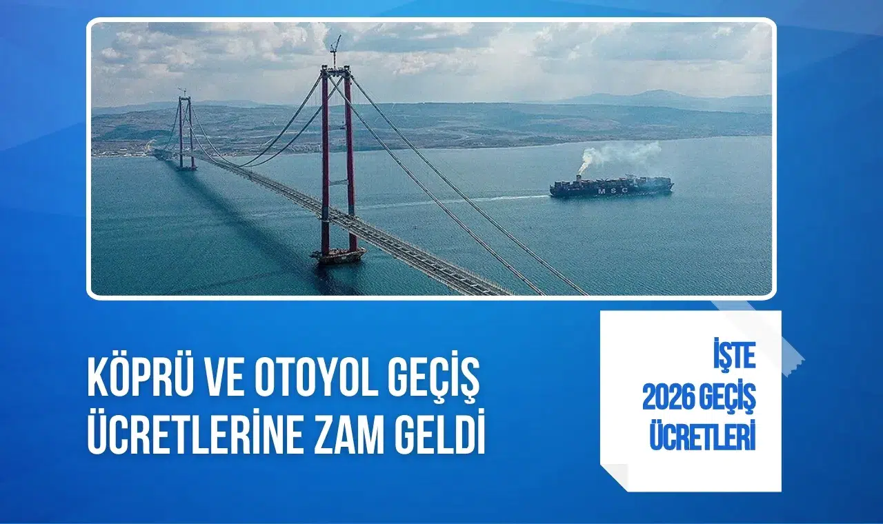 Köprü ve otoyol geçiş ücretlerine zam! Yeni tarifeler yürürlüğe girdi