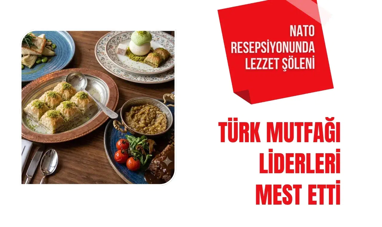 NATO liderlerine Türk mutfağı şöleni! Beştepe'de yöresel lezzetler sunuldu