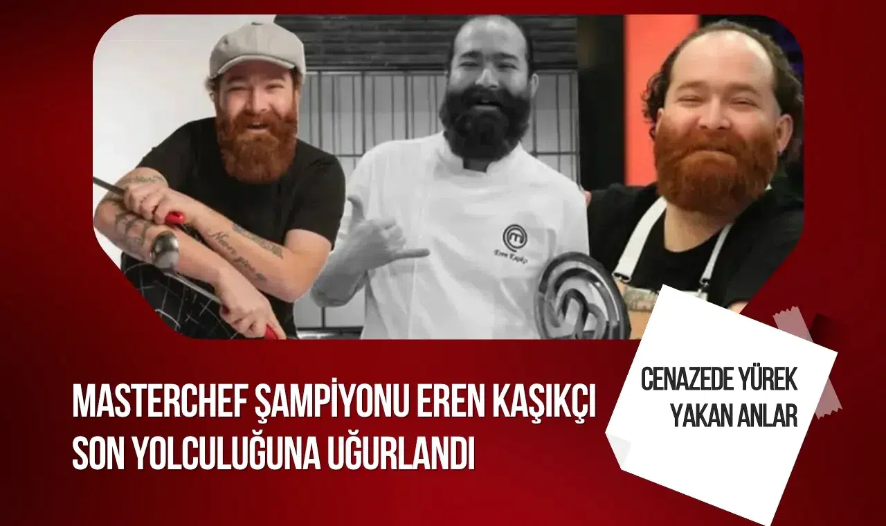 MasterChef şampiyonu Eren Kaşıkçı son yolculuğuna uğurlandı