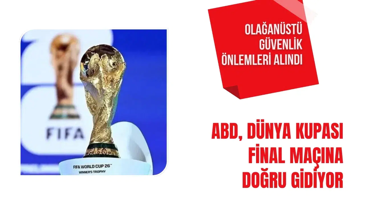 ABD'de Dünya Kupası final maçı için olağanüstü güvenlik önlemleri alındı