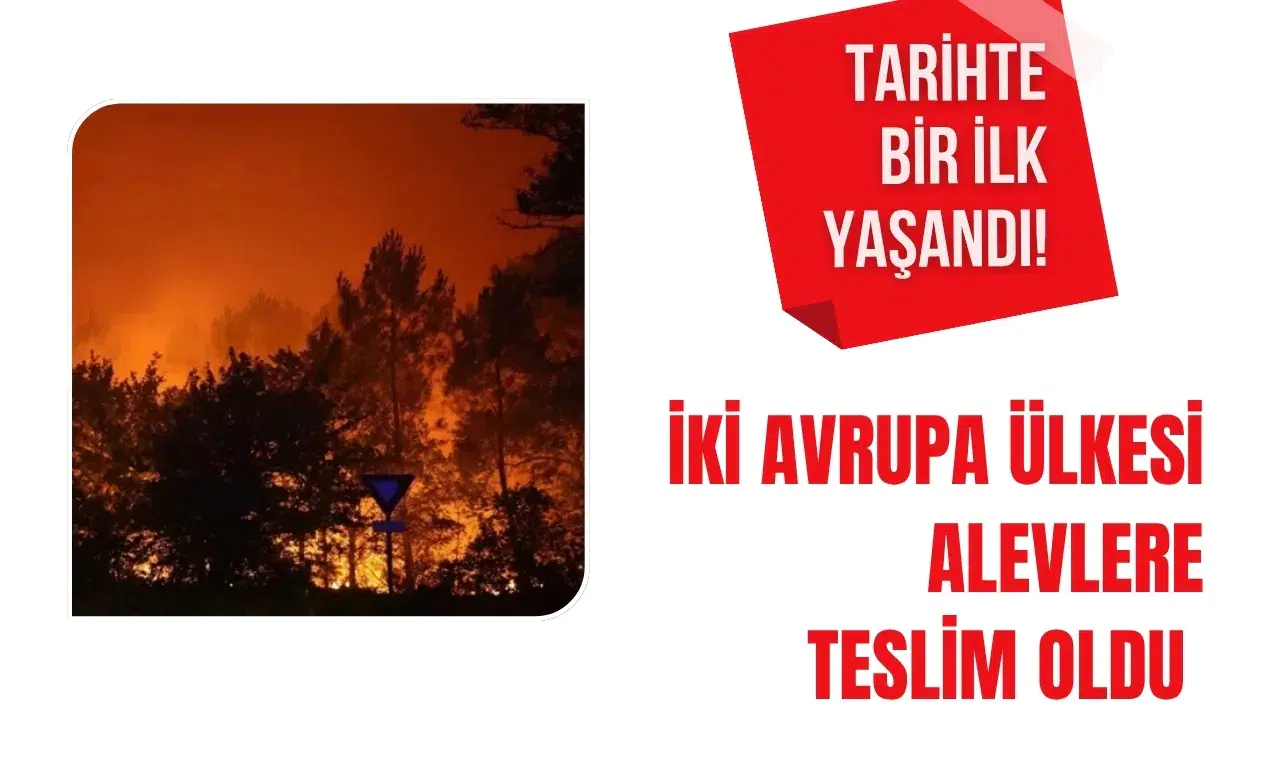 Tarihte Eşi Benzeri Görülmemiş Bir Olay: İki Avrupa Ülkesi Yangınlarla Mücadelede Seferberlik İlan Etti!