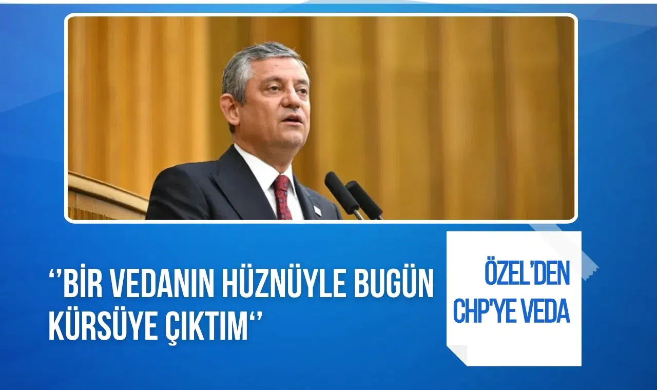 Özgür Özel’den CHP’ye veda: "Bir vedanın hüznüyle kürsüye çıktım"