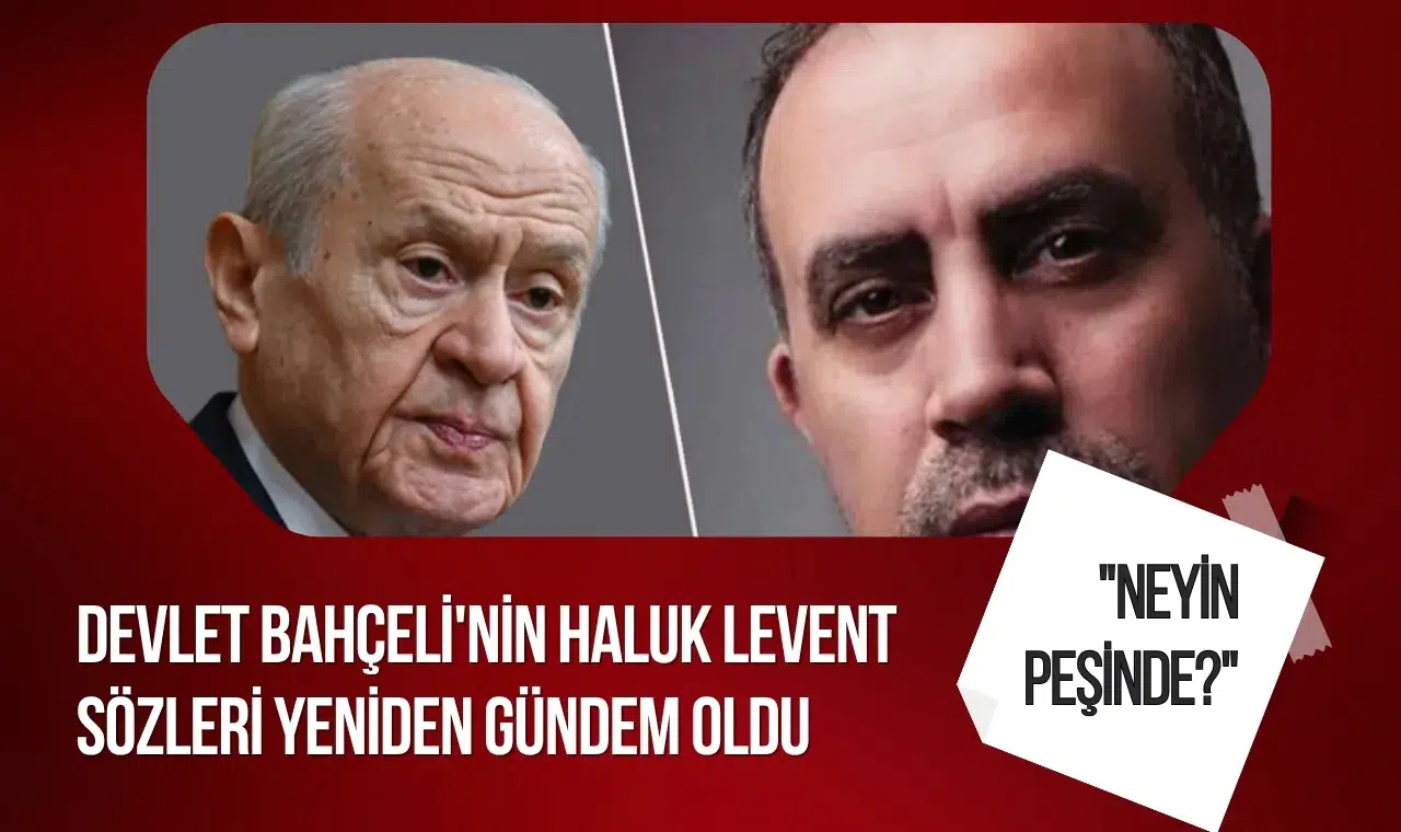 Bahçeli'nin Ahbap açıklamaları Haluk Levent soruşturmasının ardından yeniden gündemde