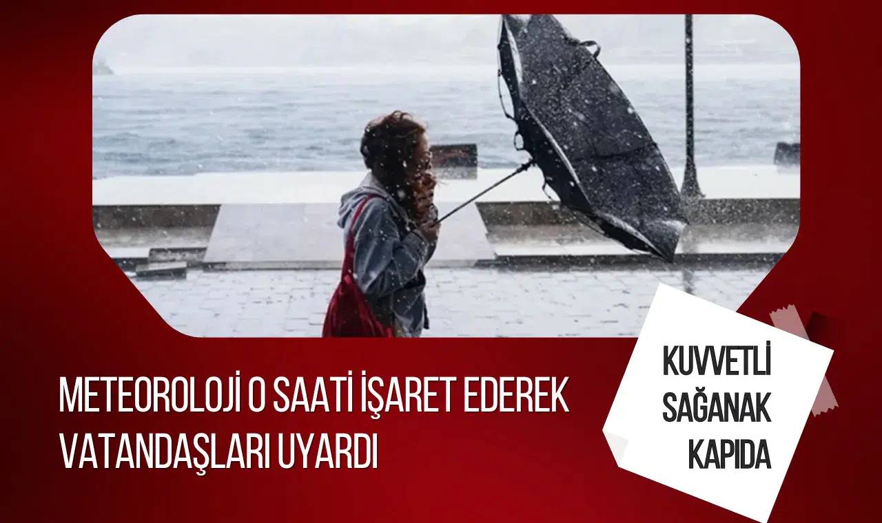 Meteoroloji'den yeni hava durumu uyarısı! Sağanak ve kuvvetli rüzgar birçok ili etkileyecek