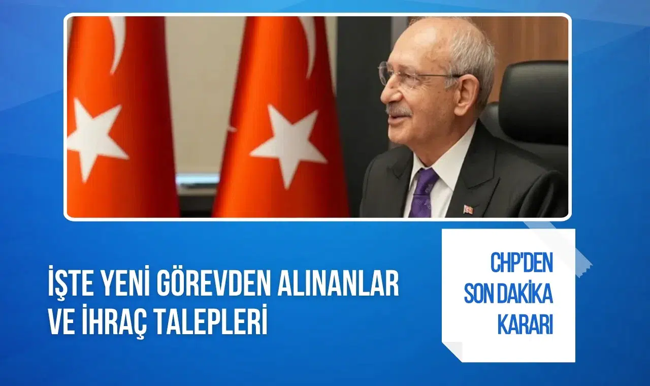 CHP'de il başkanlıklarında değişim: 7 il yönetimi görevden alındı