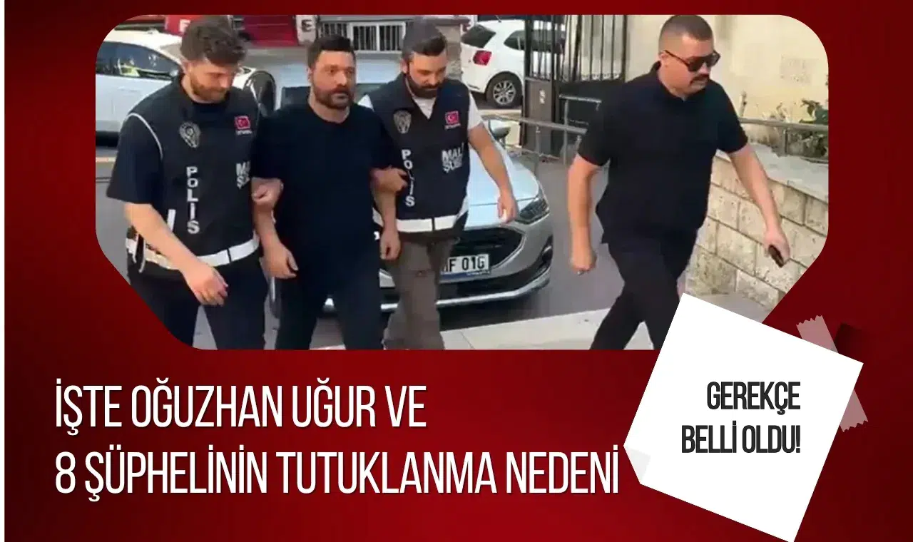 Oğuzhan Uğur ve 8 şüpheli için kararın detayları ortaya çıktı