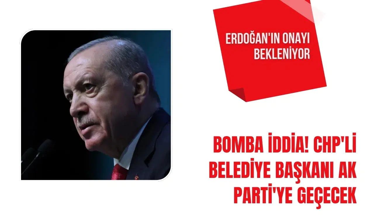Bomba iddia! CHP'li belediye başkanı AK Parti'ye geçecek, Erdoğan'ın onayı bekleniyor
