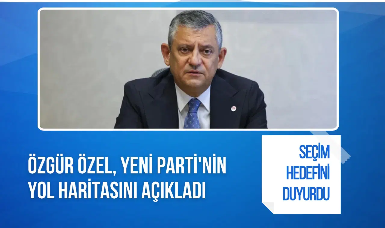 Özgür Özel, Yeni Parti'nin yol haritasını açıkladı: Kurultay ve seçim hedefini duyurdu
