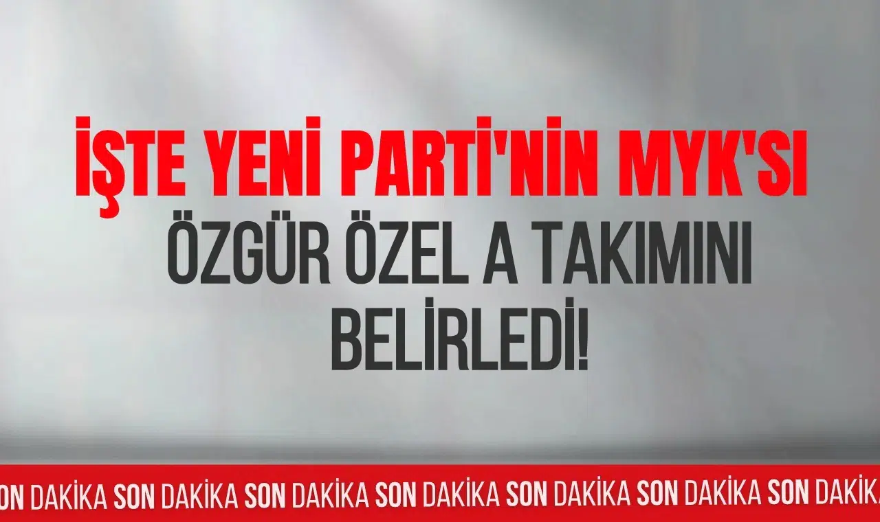 Yeni Parti'de MYK belli oldu! Özgür Özel A takımını açıkladı