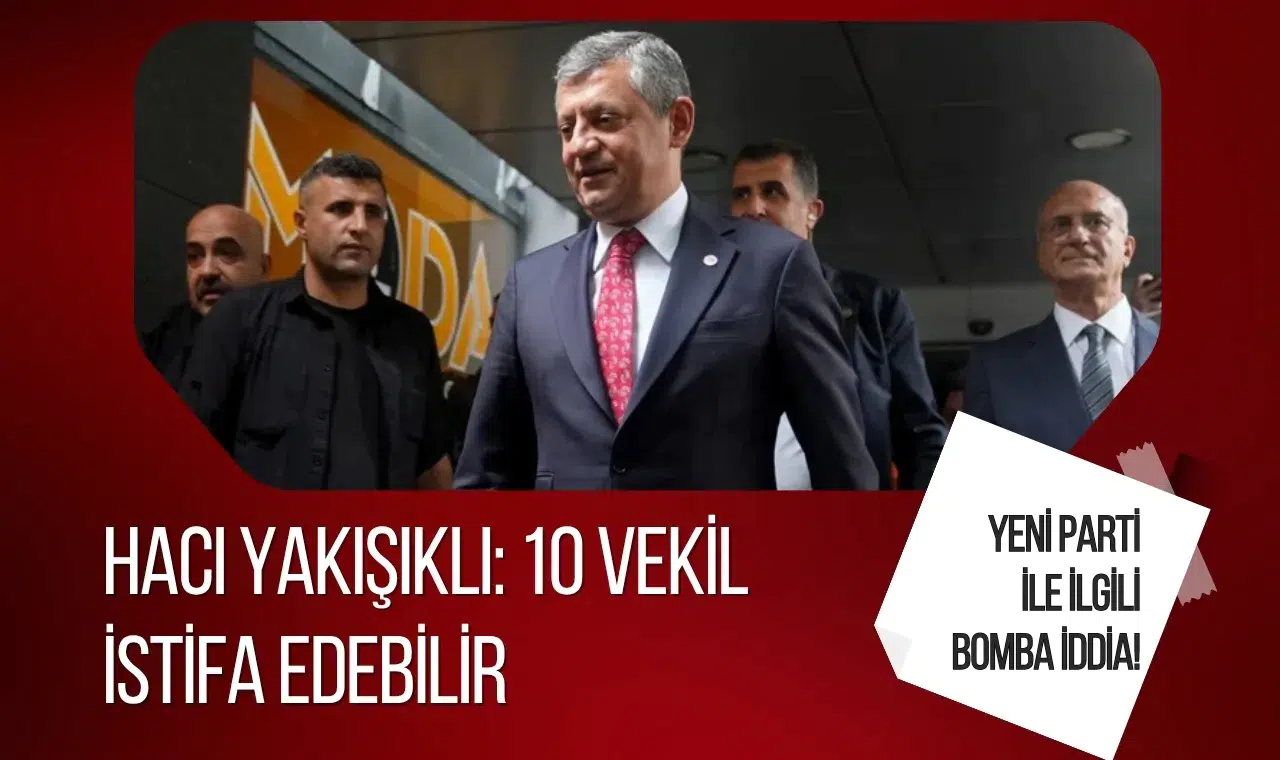 Yeni Parti ile ilgili bomba iddia! Hacı Yakışıklı: 10 vekil istifa edebilir
