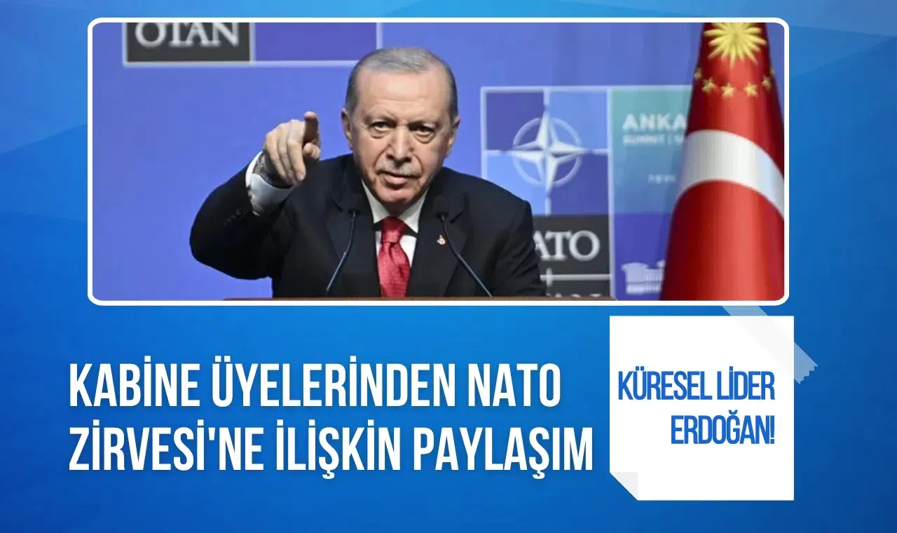 Kabine üyelerinden NATO Zirvesi paylaşımı: Erdoğan'ın diplomatik liderliğine vurgu