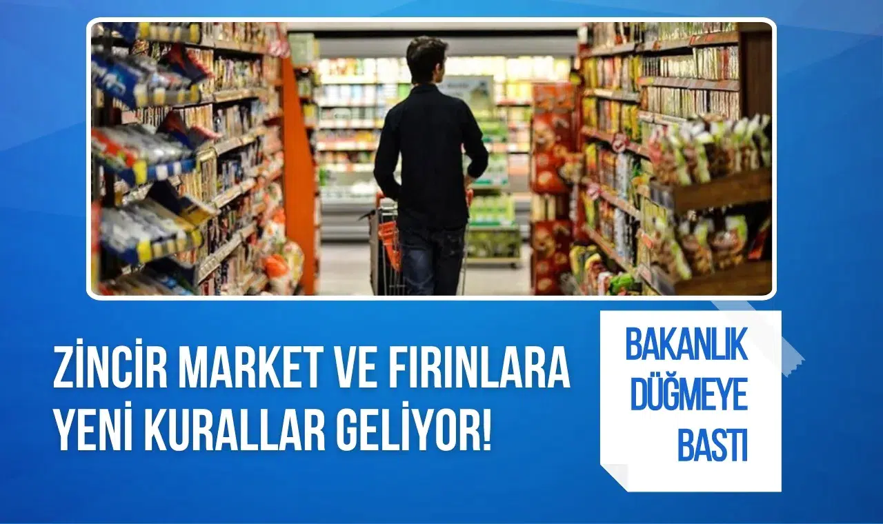 Zincir market ve fırınlara yeni kurallar geliyor! Ticaret Bakanlığı düğmeye bastı