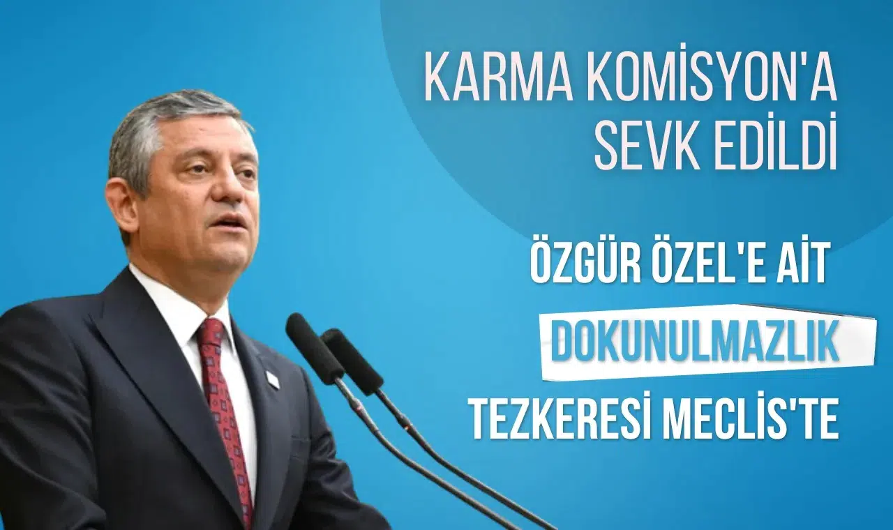 Özgür Özel'e ait dokunulmazlık tezkeresi Meclis'te