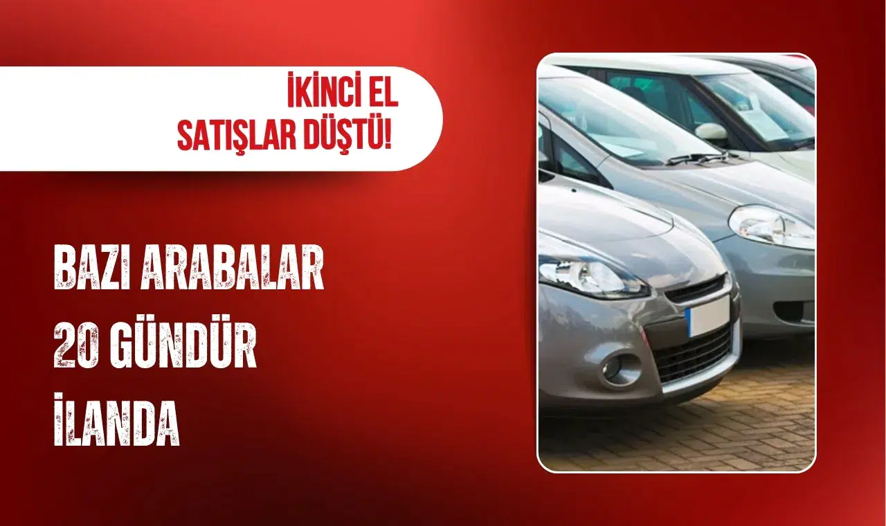 İkinci el satışlar düştü! Bazı arabalar 20 gündür ilanda