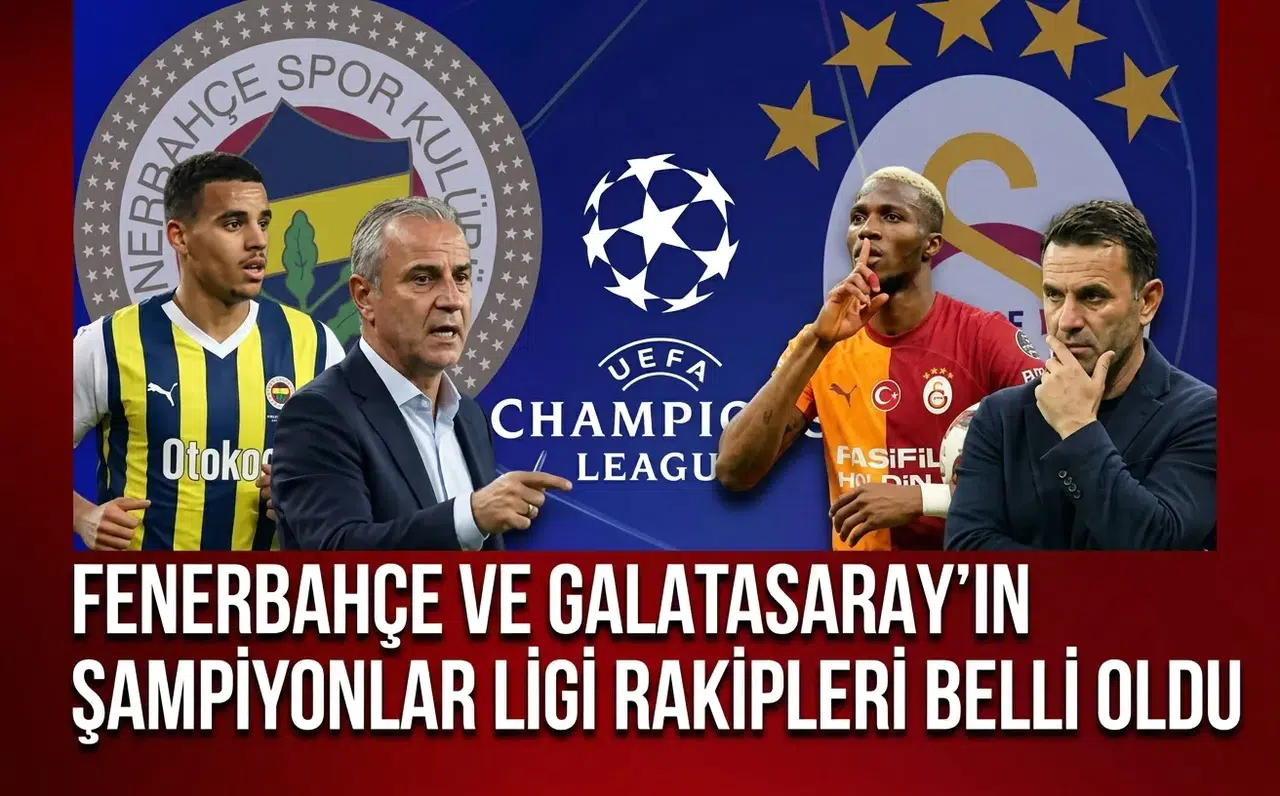 Fenerbahçe ve Galatasaray’ın Şampiyonlar Ligi rakipleri belli oldu
