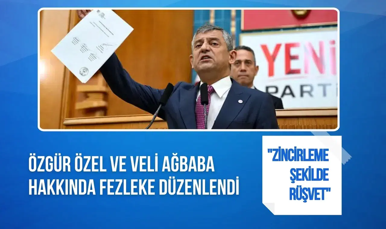 Özgür Özel ve Veli Ağbaba hakkında rüşvet fezlekesi