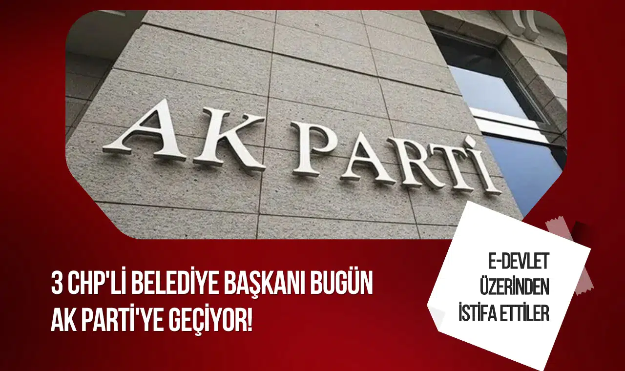 AK Parti'de transfer günü: Üç belediye başkanı ve bir milletvekili iddiası