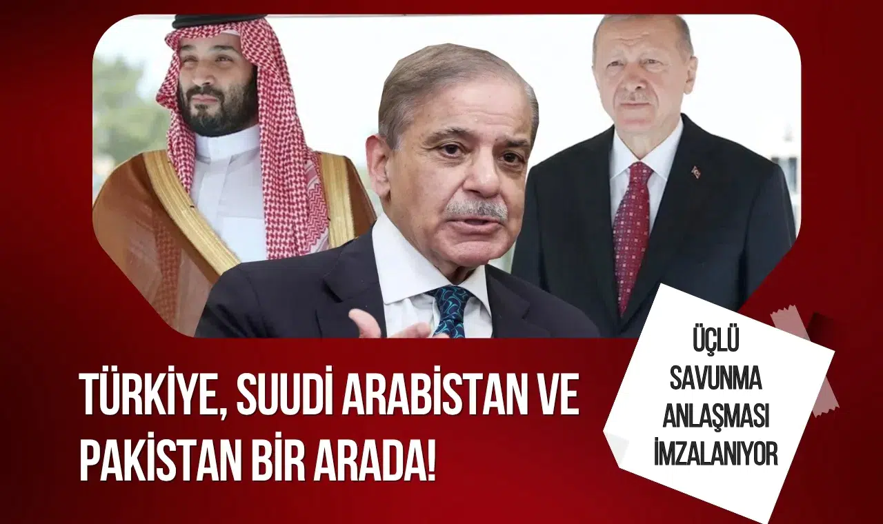 Türkiye, Suudi Arabistan ve Pakistan bugün üçlü savunma anlaşması imzalayor