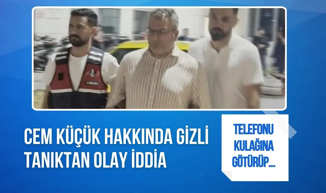 Cem Küçük dosyasında gizli tanık iddiası: Sorguda dikkat çeken telefon sorusu