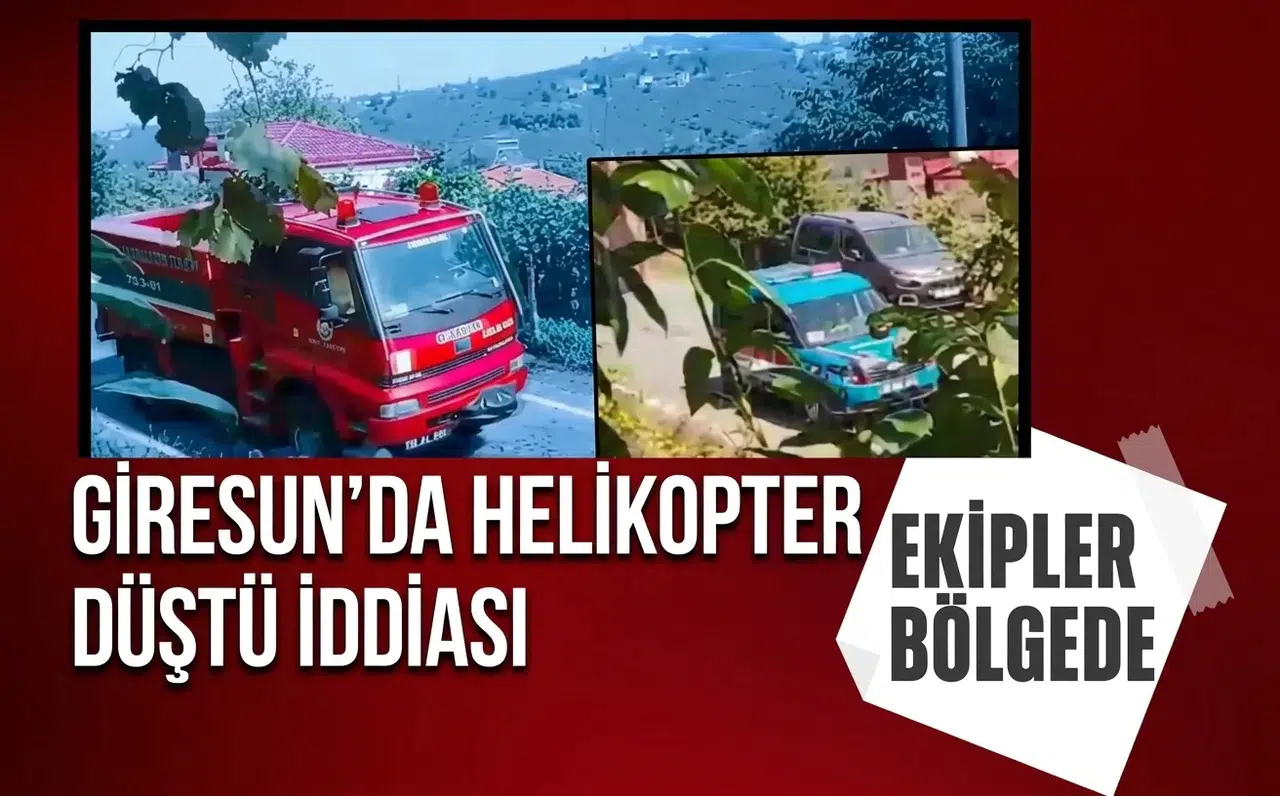Giresun Piraziz’de helikopter düştü iddiası: Ekipler bölgeye sevk edildi