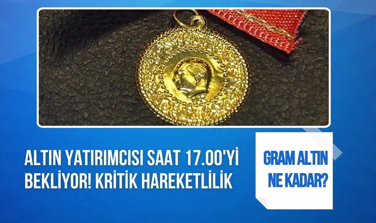 Altın yatırımcısı saat 17.00'yi bekliyor! Gram altında kritik hareketlilik