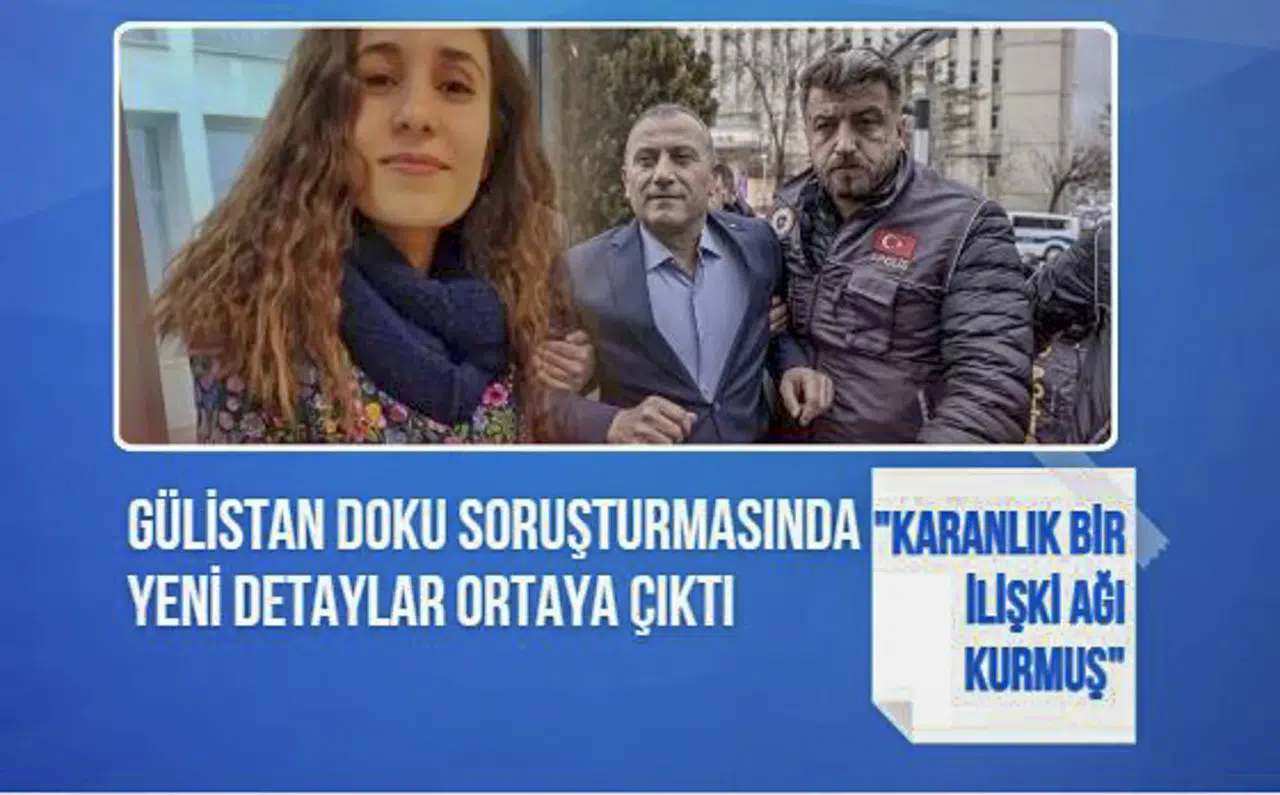 Gülistan Doku dosyasında çarpıcı gelişme: "Karanlık bir ilişki ağı kurmuş"