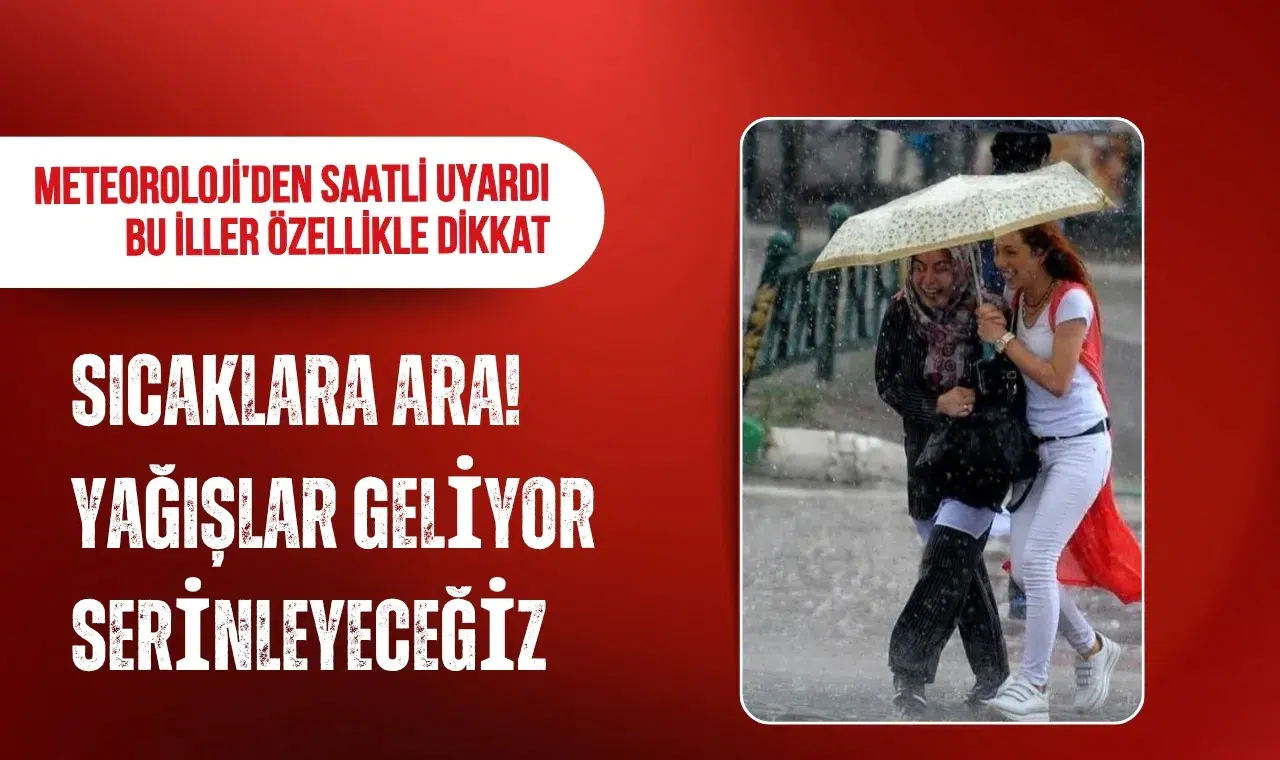 Meteoroloji'den 11 il için sarı kod: Sıcaklık düşüyor, kuvvetli yağış geliyor