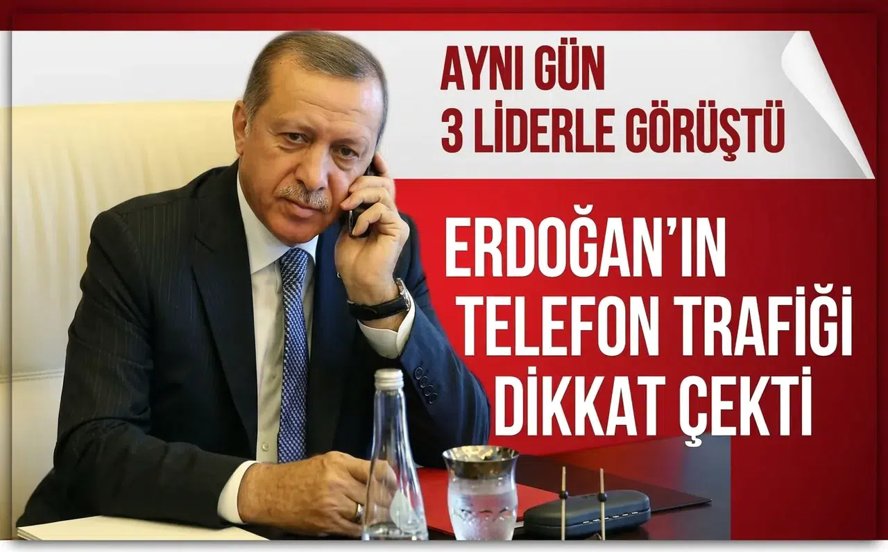 Erdoğan’ın telefon trafiği dikkat çekti! Aynı gün 3 liderle görüştü