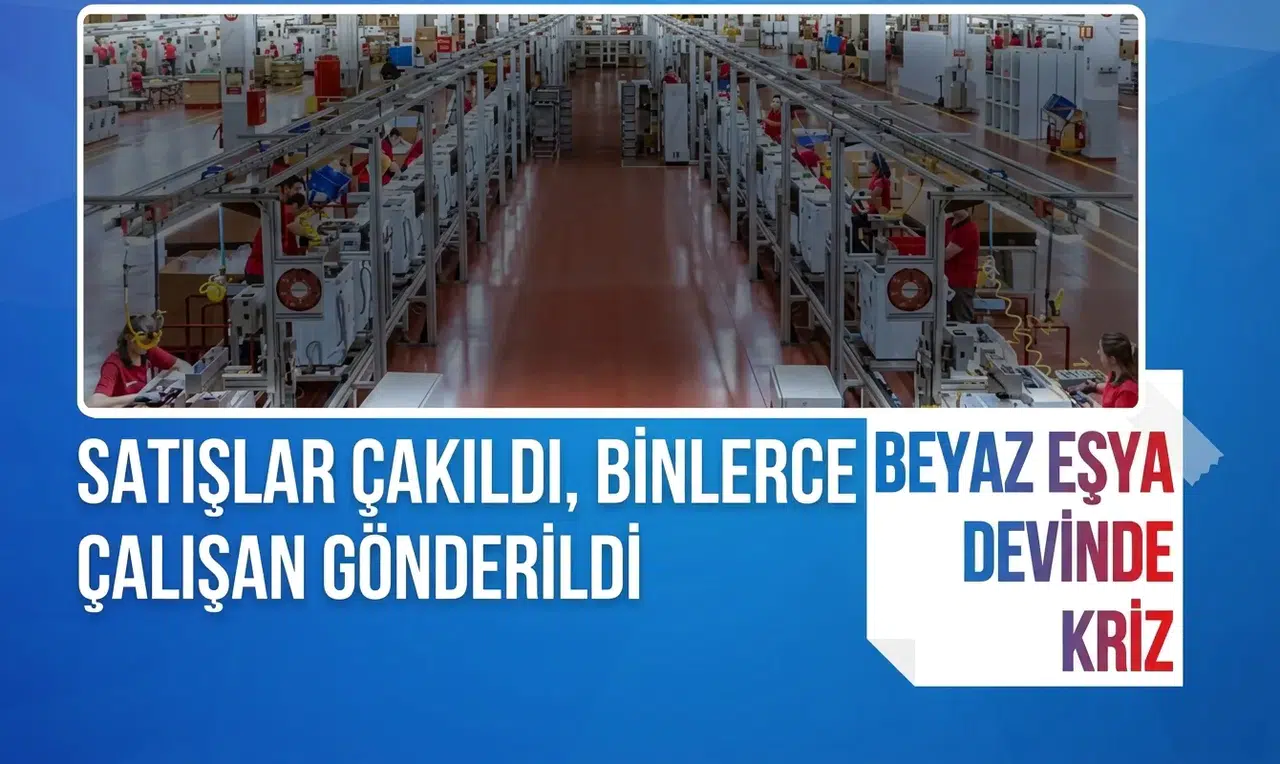 Türk beyaz eşya devinde büyük kriz! Binlerce kişi işsiz kaldı, borç 172 milyarı aştı