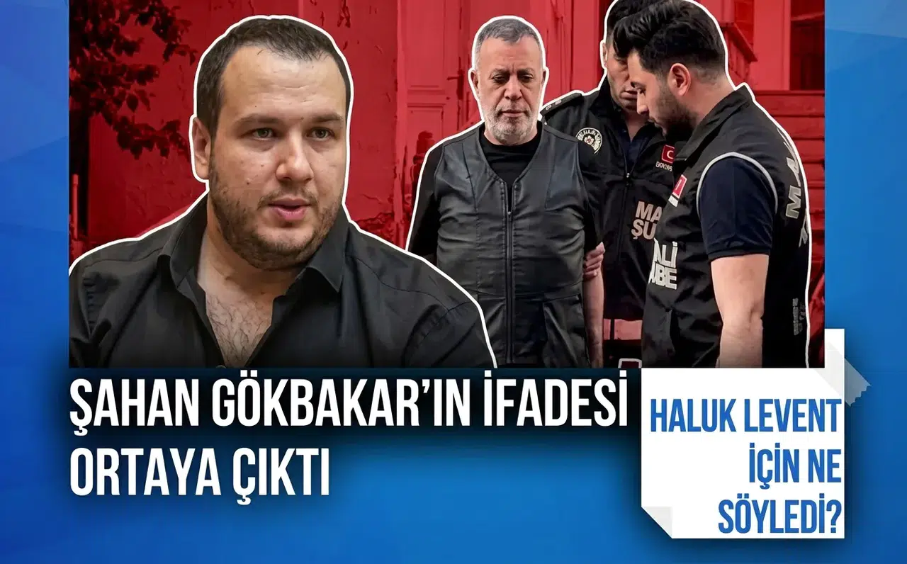 Şahan Gökbakar'ın Ahbap soruşturmasındaki ifadesi ortaya çıktı! Haluk Levent için ne söyledi?