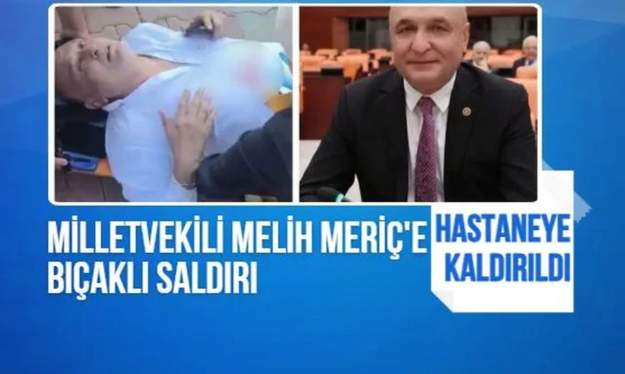 Yeni Parti Milletvekili Melih Meriç'e bıçaklı saldırı! Hastaneye kaldırıldı