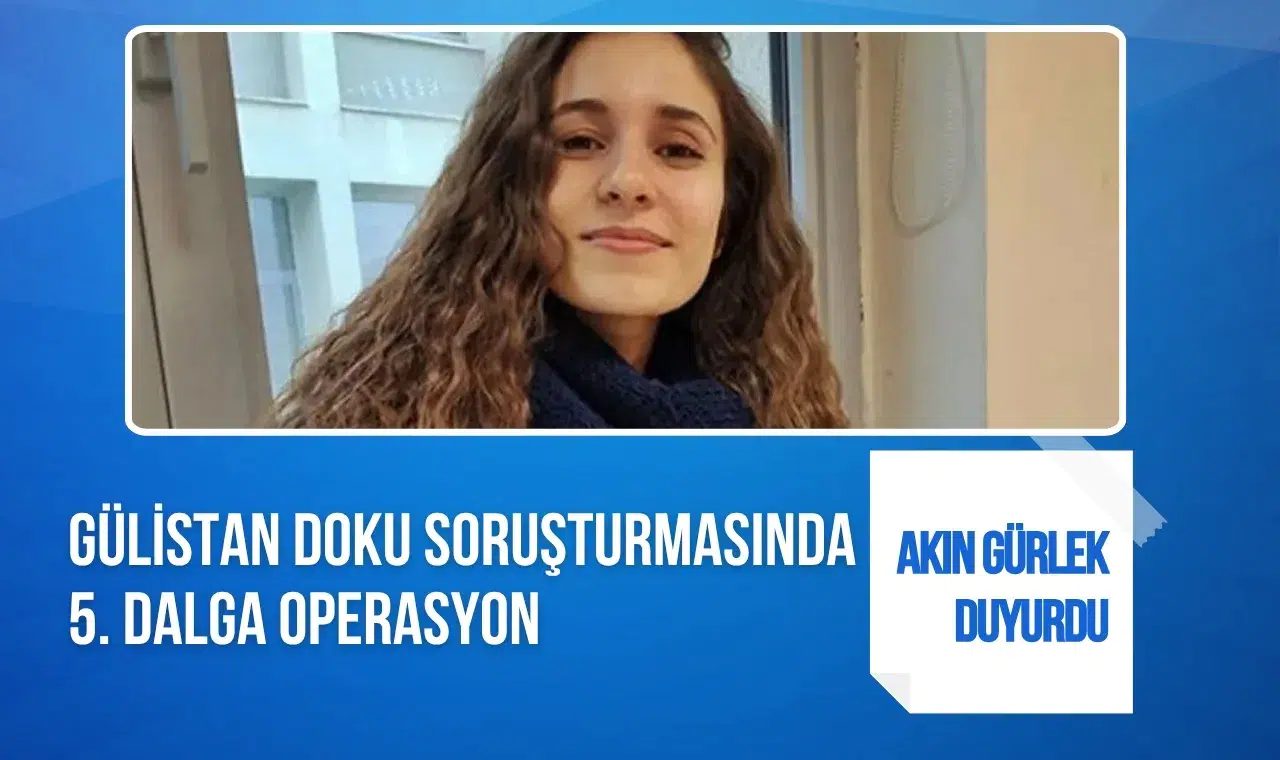 Gülistan Doku soruşturmasında 5. dalga: 10 gözaltı