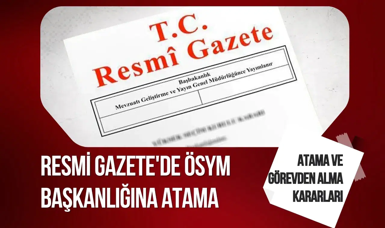 Atama ve görevden alma kararları Resmi Gazete'de ÖSYM Başkanlığına atama