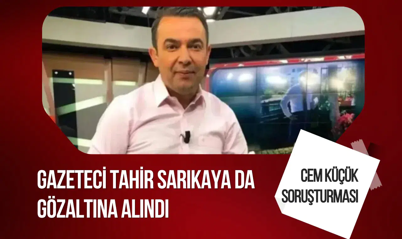 Cem Küçük soruşturması genişledi: Gazeteci Tahir Sarıkaya gözaltında
