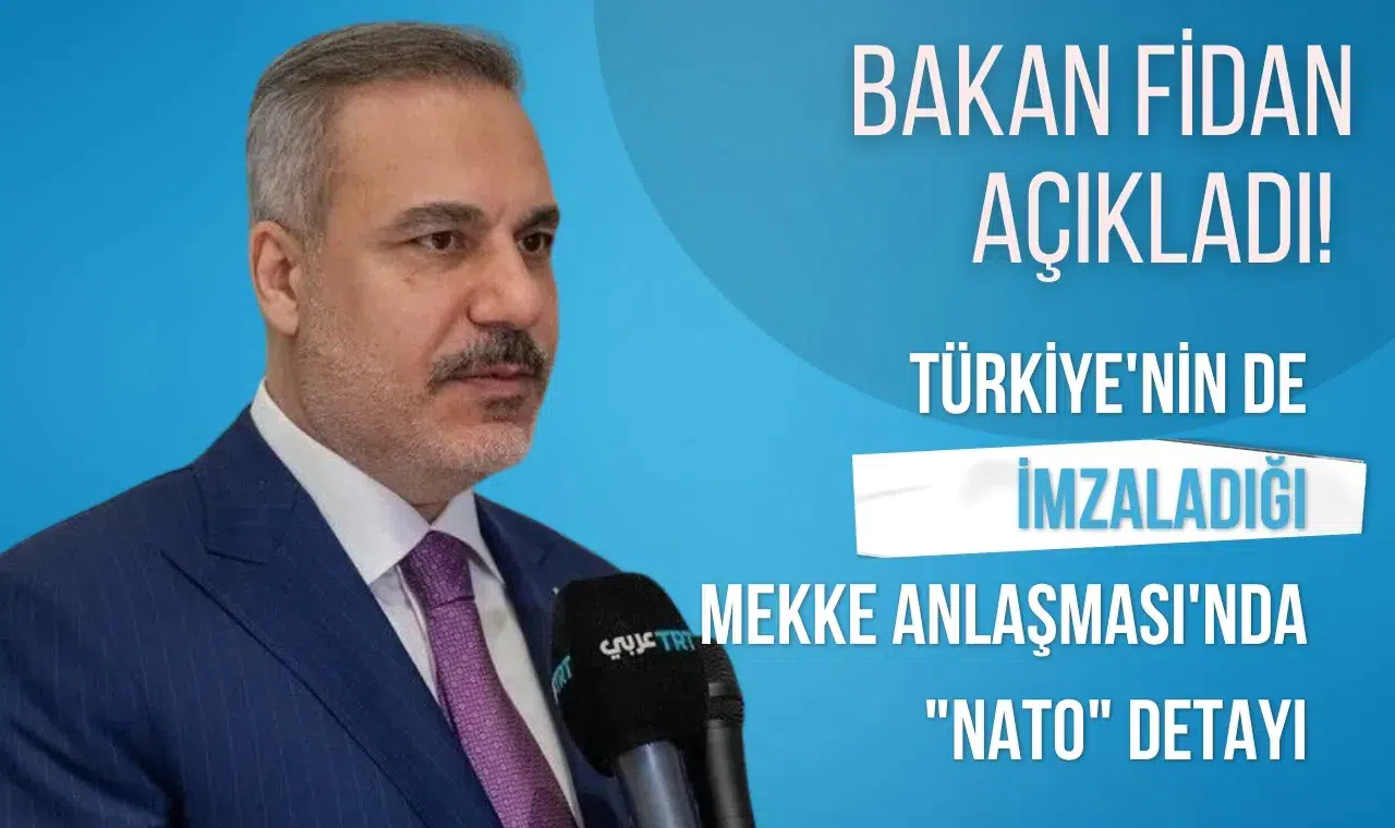 Bakan Fidan açıkladı! Türkiye'nin de imzaladığı Mekke Anlaşması'nda "NATO" detayı