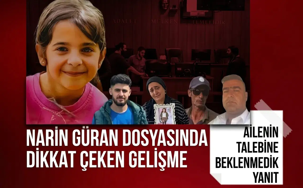 Narin Güran cinayetinde yeni gelişme! Güran ailesinin “faili meçhul” başvurusuna ret