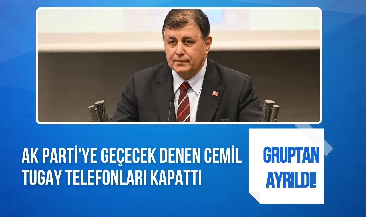 AK Parti'ye geçecek denen Cemil Tugay telefonları kapattı, gruptan ayrıldı!