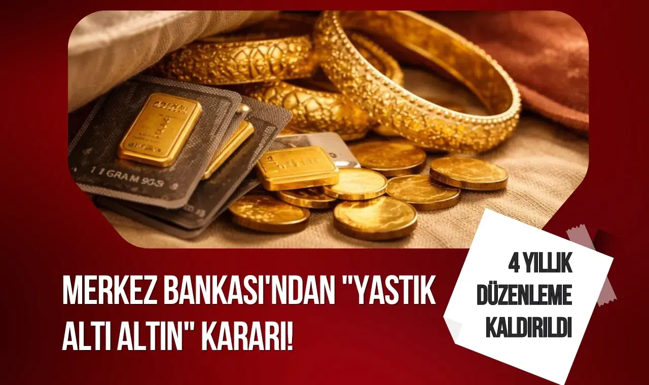 Merkez Bankası'ndan "yastık altı altın" kararı! 4 yıllık düzenleme kaldırıldı