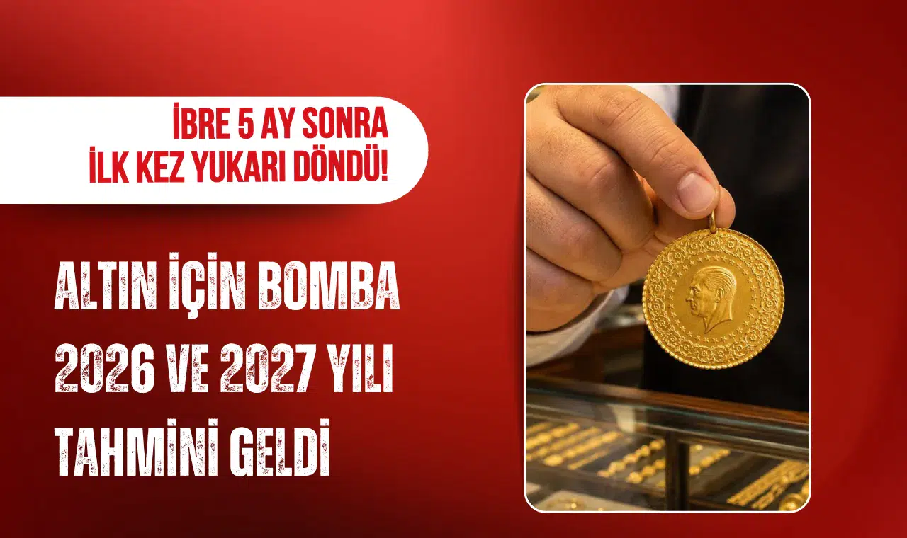 Altında 5 ay sonra yön değişti: Gözler 2026 ve 2027 beklentilerinde