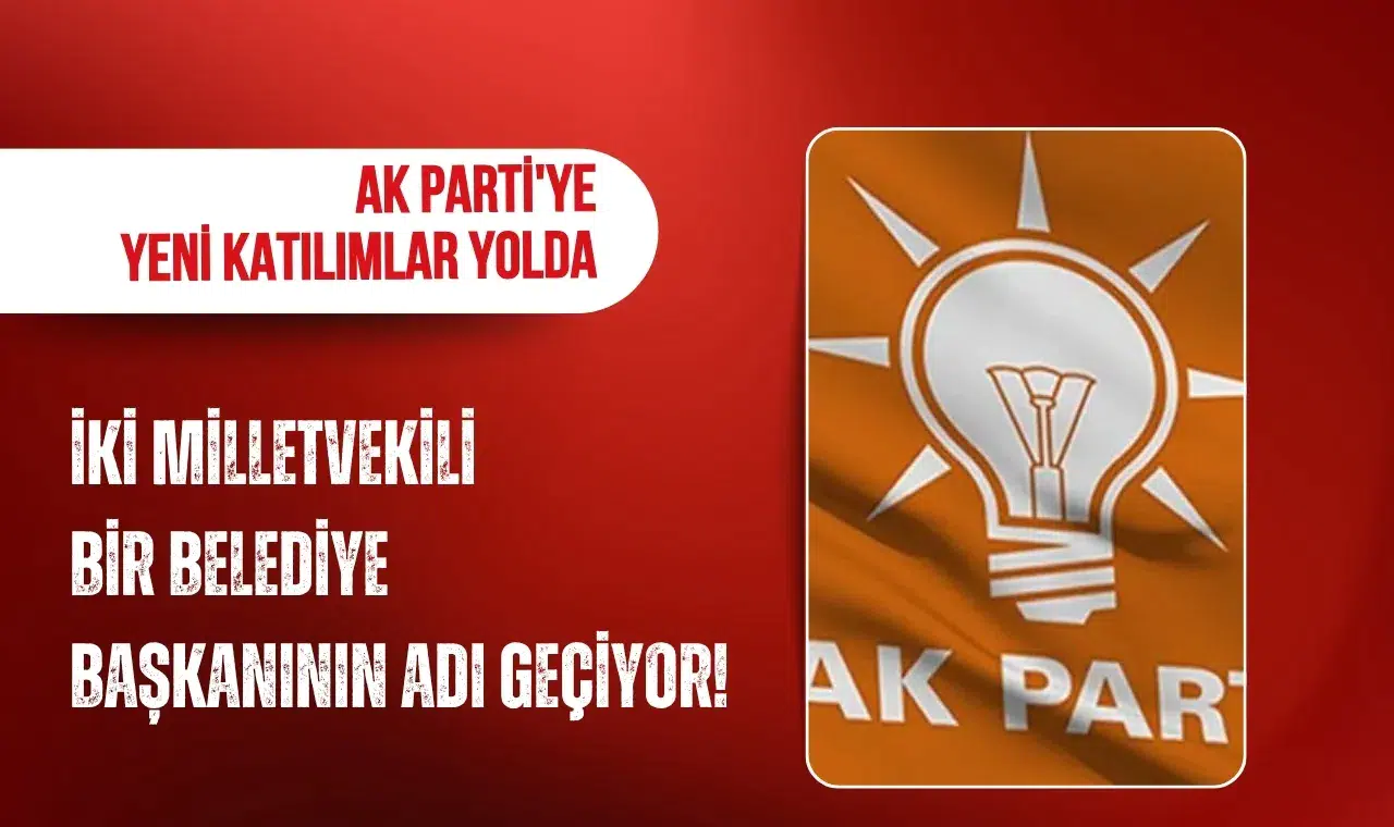 İki milletvekili ve bir belediye başkanının adı geçiyor! AK Parti'ye yeni katılımlar yolda iddiası