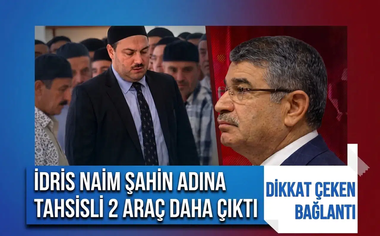 Kuriş soruşturmasında yeni gelişme! İdris Naim Şahin adına tahsisli 2 araç daha ortaya çıktı